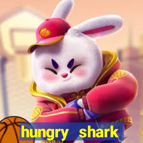 hungry shark evolution dinheiro infinito